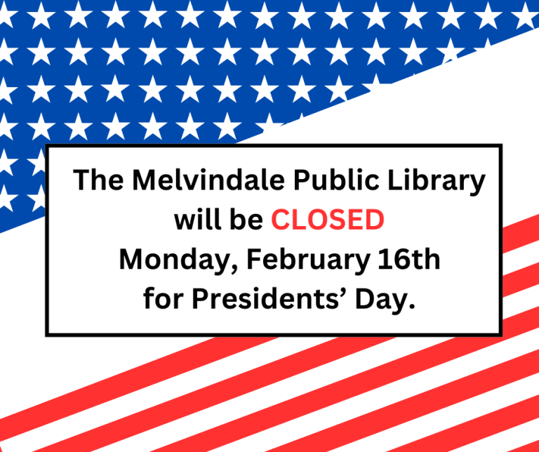 The Melvindale Public Library will be closed Monday, February sixteenth for Presidents' Day