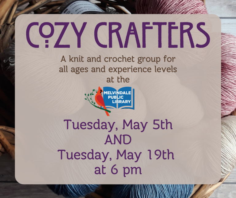 Cozy Crafters: a knitting and crochet group at the Melvindale Public Library. All ages and experience levels welcome. Tuesday, May 5th AND 19th at 6 PM.