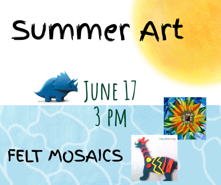 Summer Art Join us for some artsy afternoons! June 17 at 3 PM with Felt mosaics Age 5+