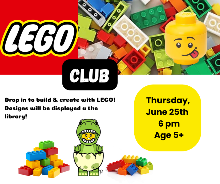LEGO Club. June 25th at 6 PM. Drop in to build & create with LEGO! Designs will be displayed a the library! Ages 5+