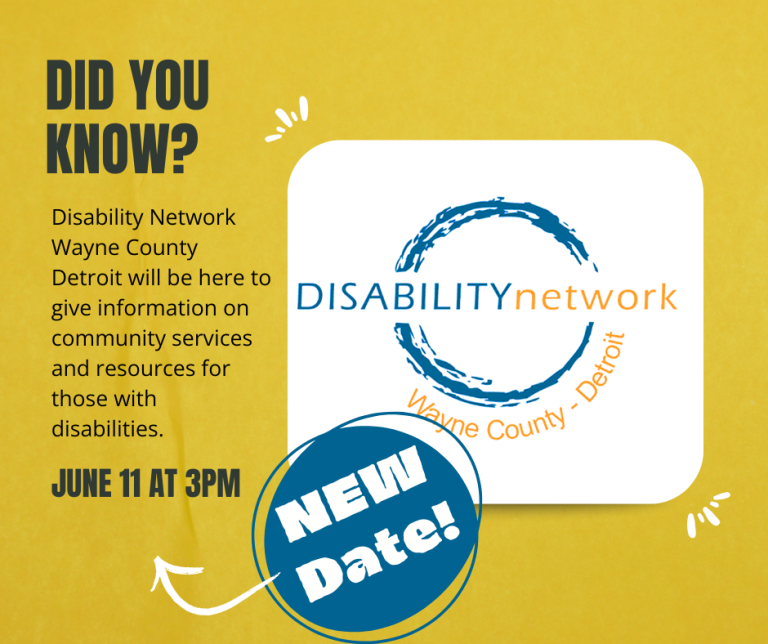 Did You Know? Disability Network Wayne County Detroit will be here to give information on community services and resources for those with disabilities. This event has been rescheduled. The new date is June 11th at 3 PM.