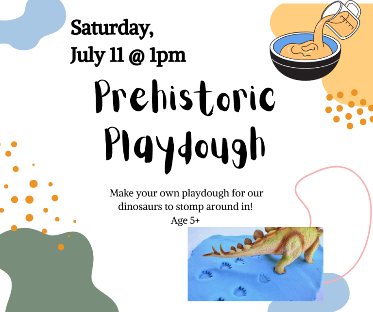 Prehistoric Playdough. Saturday, July 9th at 1 PM. Ages 5 and up. Make your own playdough for our dinosaurs to stomp around in!