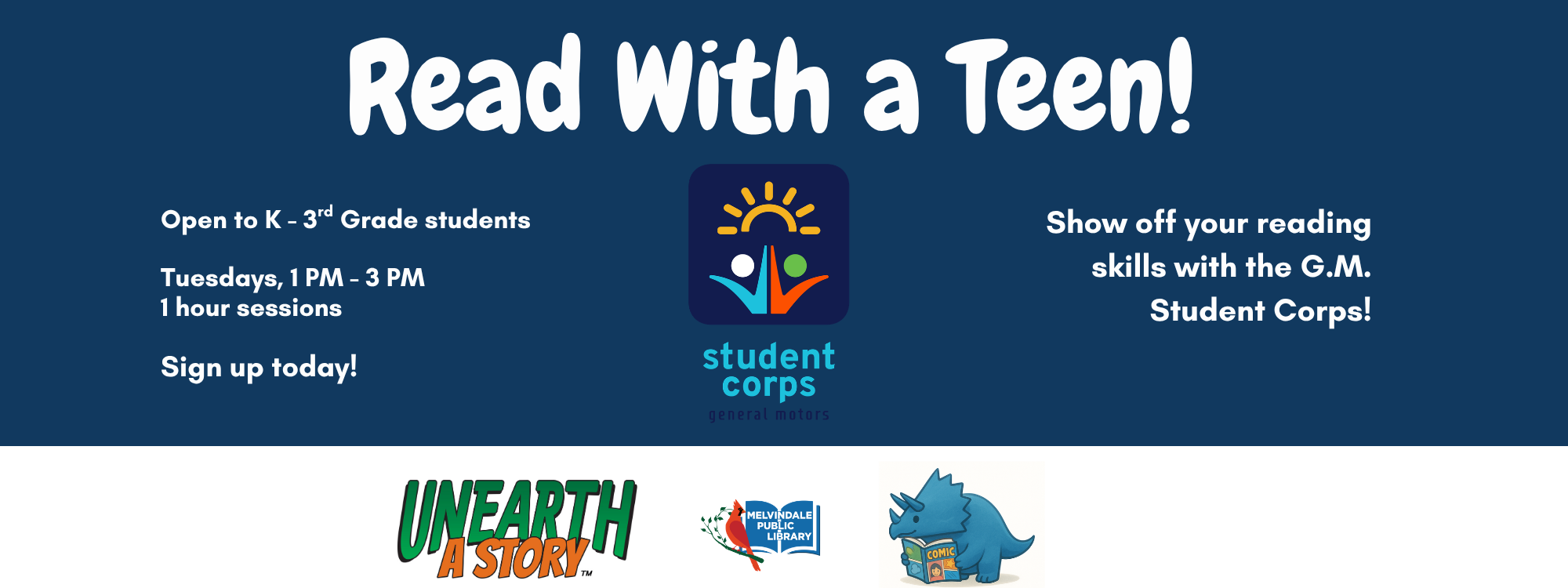 Read with a Teen! Show off your reading skills with the G.M. Student Corps. Open to Kindergarten - 3rd Grade students Tuesdays, 1 PM - 3 PM 1 hour sessions. Sign up today (link below). Logos Of the GM Student Corps, Melvindale Librry, and Unearth a Story.