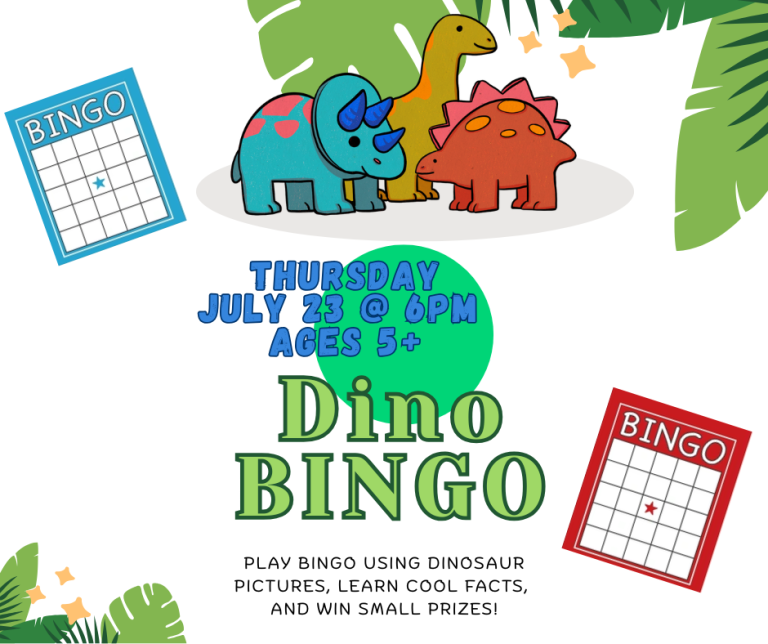 Dino BINGO: Thursday, July 23rd at 6 PM Play dinosaur themed bingo and win small prizes!