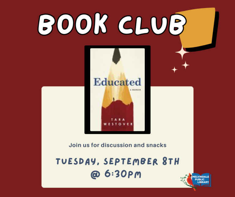 Book Club! Tuesday September 8th at 6:30 PM. Read "Educated" by Tara Westover and join us for a lively discussion! Books are available for checkout at the library. Newcomers always welcome.