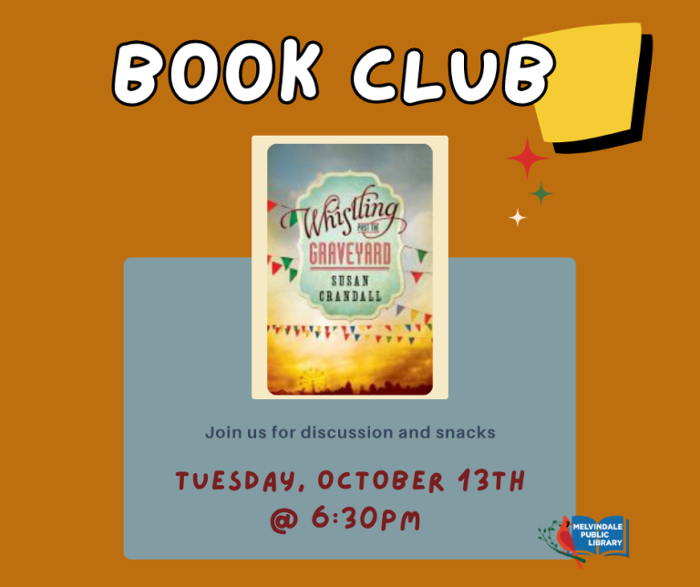 Book Club. Tuesday, October 13th at 6:30 PM. Read "Whistling Past the Graveyard" by Susan Crandall and join us for discussion.